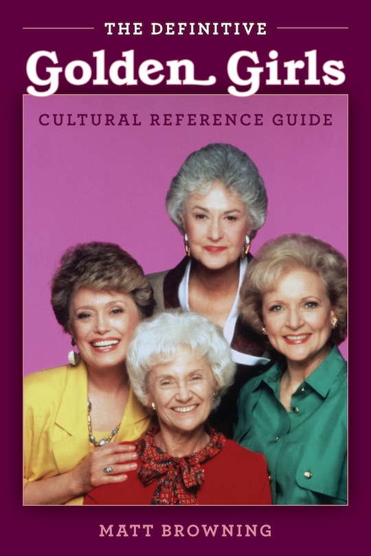 Front cover_The Definitive golden Girls Cultural Reference Guide