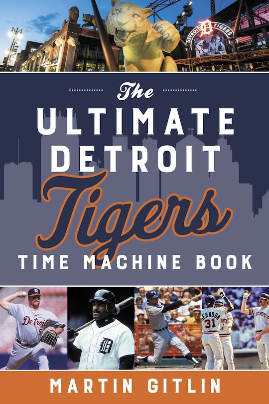 Front cover_The Ultimate Detroit Tigers Time Machine Book