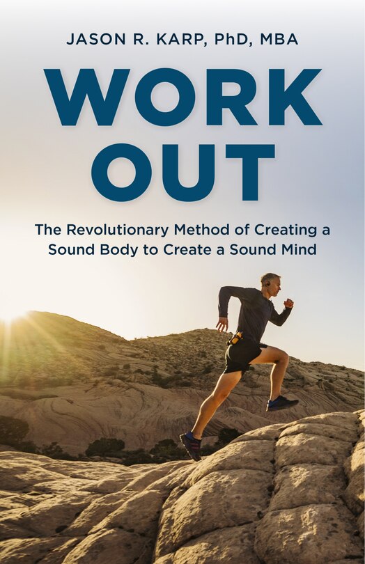 Work Out: The Revolutionary Method Of Creating A Sound Body To Create A Sound Mind