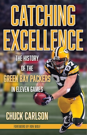 Catching Excellence: The History Of The Green Bay Packers In Eleven Games