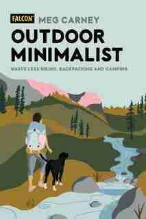 Outdoor Minimalist: Waste Less Hiking, Backpacking And Camping by Meg Carney