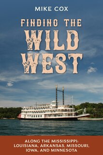 Front cover_Finding The Wild West: Along The Mississippi