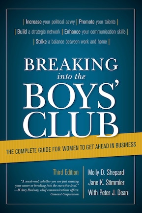 Breaking Into The Boys' Club: The Complete Guide For Women To Get Ahead In Business