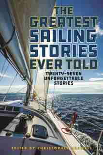 The Greatest Sailing Stories Ever Told: Twenty-seven Unforgettable Stories de Christopher Caswell