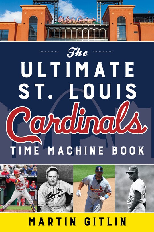 Front cover_The Ultimate St. Louis Cardinals Time Machine Book
