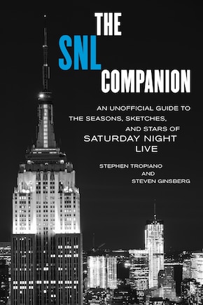 The SNL Companion: An Unofficial Guide to the Seasons, Sketches, and Stars of Saturday Night Live