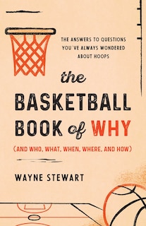 Front cover_The Basketball Book of Why (and Who, What, When, Where, and How)
