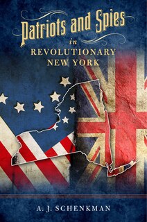 Front cover_Patriots and Spies in Revolutionary New York