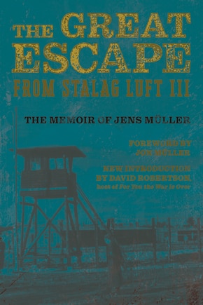 The Great Escape from Stalag Luft III: The Memoir of Jens Müller