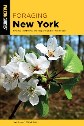 Foraging New York: Finding, Identifying, and Preparing Edible Wild Foods