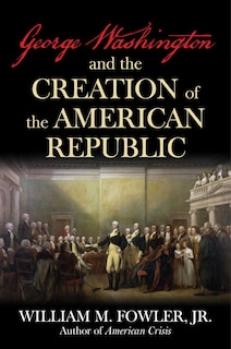 Couverture_George Washington and the Creation of the American Republic