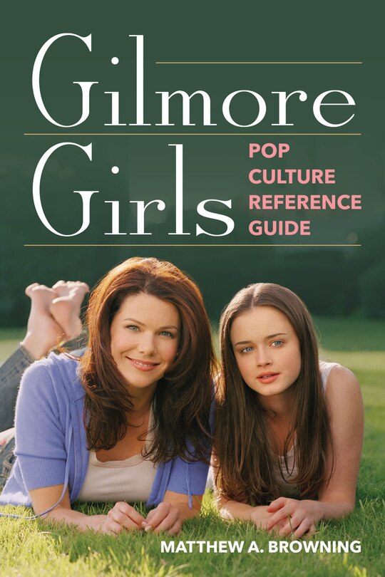 Front cover_Gilmore Girls Pop Culture Reference Guide