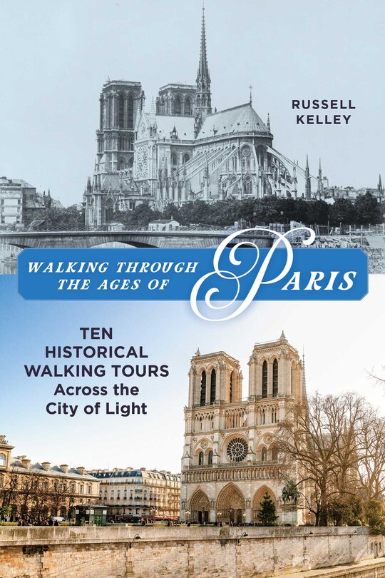 Walking Through The Ages Of Paris Ten Historical Walking Tours