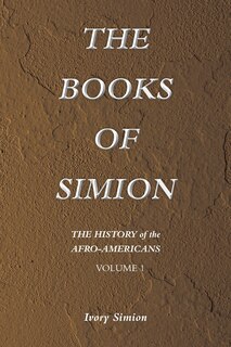 The History of the Afro-Americans: The Books of Simion Volume 1