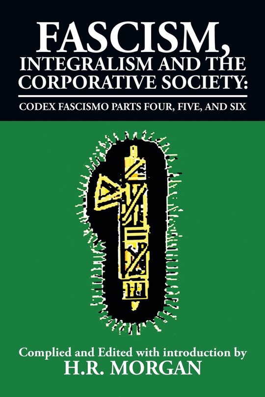 Front cover_Fascism, Integralism and the Corporative Society - Codex Fascismo Parts Four, Five and Six