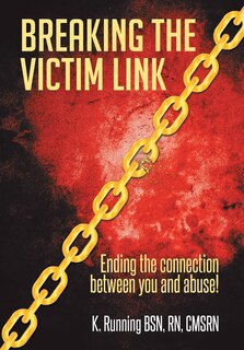 Breaking the Victim Link: Ending the connection between you and abuse!