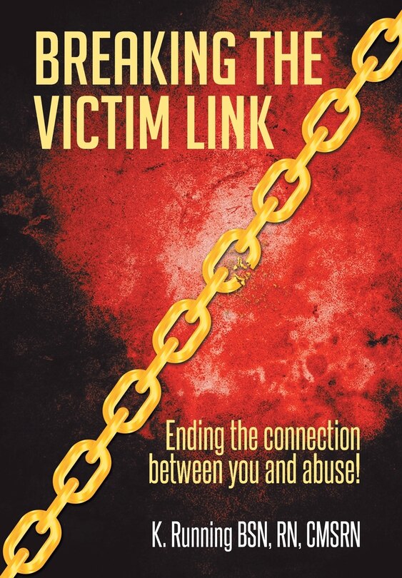 Breaking the Victim Link: Ending the connection between you and abuse!