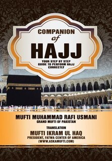 Companion of Hajj: Your Step by Step Guide to Perform Hajj Correctly