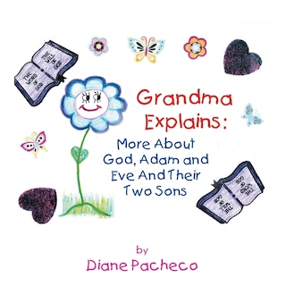 Grand Ma Explains: More about God, Adam and Eve and Their Two Sons