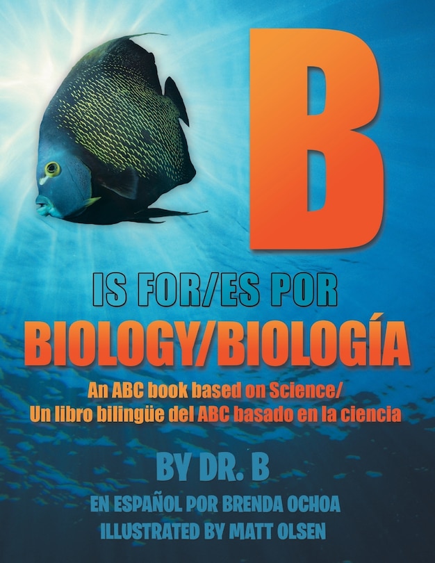 B is for Biology / B es por Biología: An ABC book based on Science/Un libro bilingüe del ABC basado en la ciencia