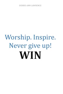 Front cover_Worship.Inspire. Never Give Up! Win