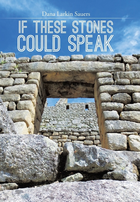 Front cover_If These Stones Could Speak