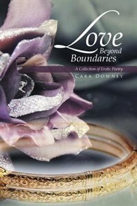 Love Beyond Boundaries: A Collection of Erotic Poetry