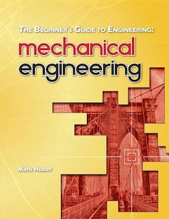 The Beginner's Guide to Engineering: Mechanical Engineering