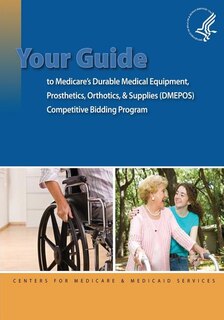 Couverture_Your Guide To Medicare's Durable Medical Equipment, Prosthetics, Orthotics, & Supplies (dmepos) Competitive Bidding Program