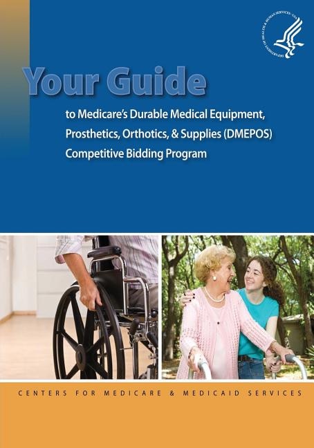 Couverture_Your Guide To Medicare's Durable Medical Equipment, Prosthetics, Orthotics, & Supplies (dmepos) Competitive Bidding Program