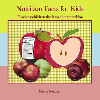 Nutrition Facts for Kids: Teaching Children the Facts about Nutrition