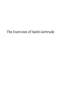 The Exercises of Saint Gertrude: Virgin and Abbess of the Order of St. Benedict