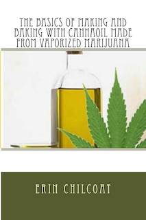 Front cover_The Basics Of Making And Baking With Cannaoil Made From Vaporized Marijuana