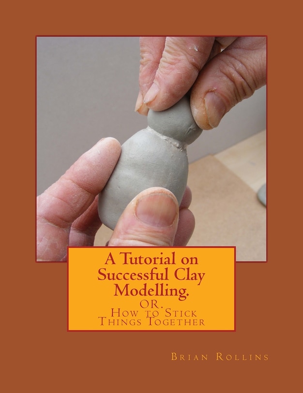 Front cover_A Tutorial On Successful Clay Modelling.