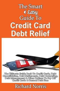 Couverture_The Smart & Easy Guide To Credit Card Debt Relief
