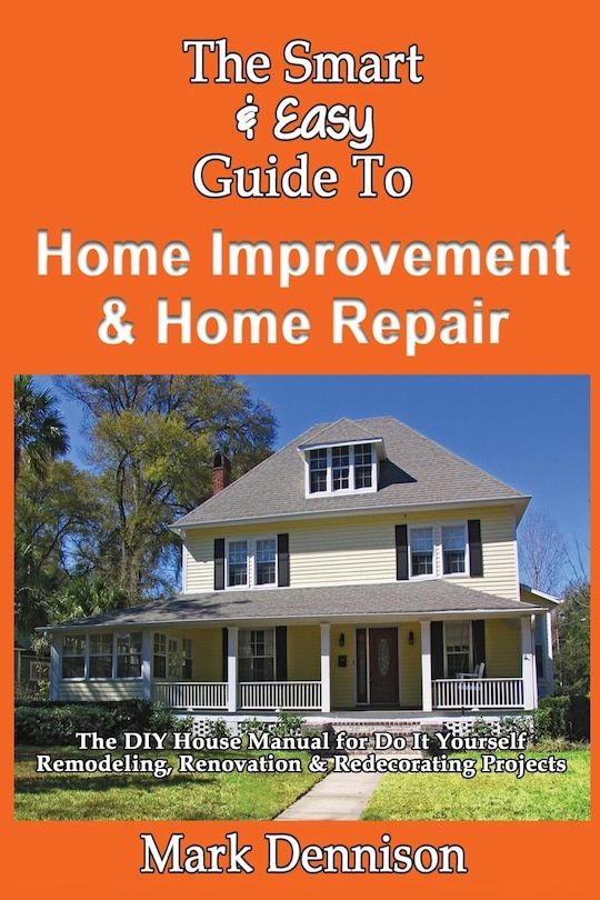 Front cover_The Smart & Easy Guide To Home Improvement & Home Repair