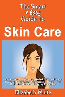 Front cover_The Smart & Easy Guide To Skin Care