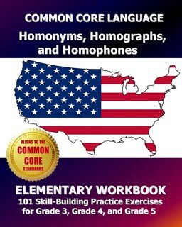 Front cover_COMMON CORE LANGUAGE Homonyms, Homographs, and Homophones Elementary Workbook