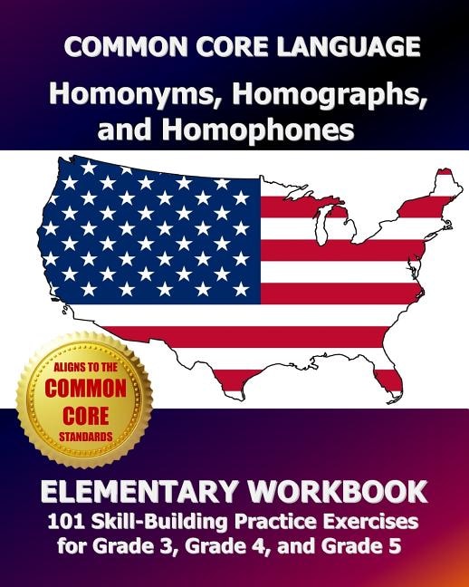 Front cover_COMMON CORE LANGUAGE Homonyms, Homographs, and Homophones Elementary Workbook