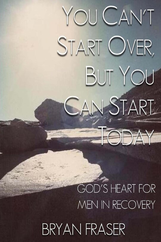 Front cover_You Can't Start Over, but You Can Start Today