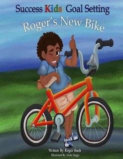 Success Kids: Goal Setting: Roger's New Bike