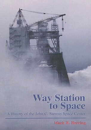 Way Station to Space: A History of the John C. Stennis Space Center