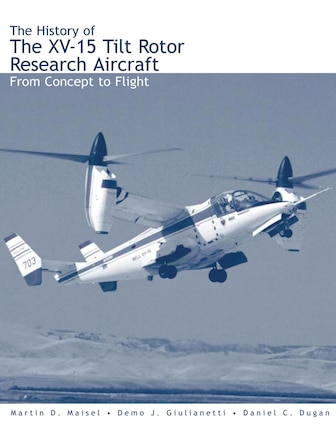 The History of the XV-15 Tilt Rotor Research Aircraft: From Concept to Flight