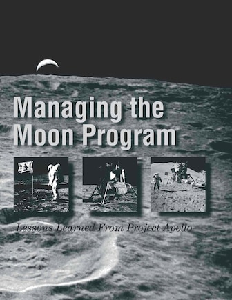 Managing the Moon Program: Lessons Learned From Project Apollo