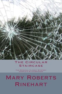 Front cover_The Circular Staircase The Original Classic Mystery Complete & Unabridged