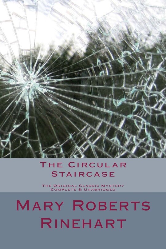 Front cover_The Circular Staircase The Original Classic Mystery Complete & Unabridged