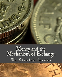Front cover_Money and the Mechanism of Exchange (Large Print Edition)