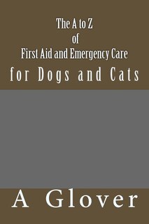 Front cover_The A to Z of FIRST AID AND EMERGENCY CARE for Dogs and Cats