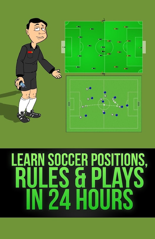 Couverture_Learn Soccer Positions, Rules and Plays in 24 Hours