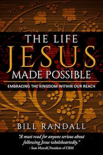 The Life Jesus Made Possible: Embracing the Kingdom within our reach!